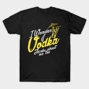 'I Wonder If Vodka Thinks About Me Too' Vodka Gift T-Shirt